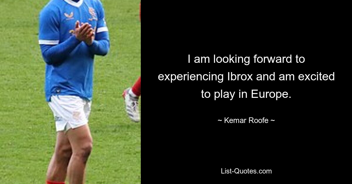 I am looking forward to experiencing Ibrox and am excited to play in Europe. — © Kemar Roofe