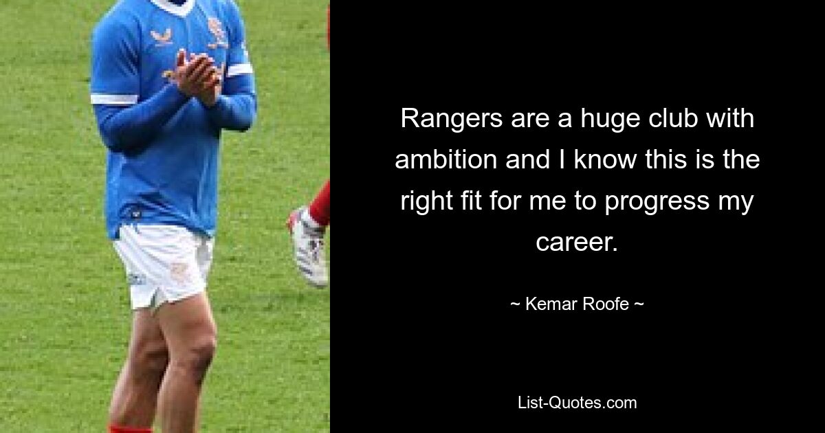 Rangers are a huge club with ambition and I know this is the right fit for me to progress my career. — © Kemar Roofe