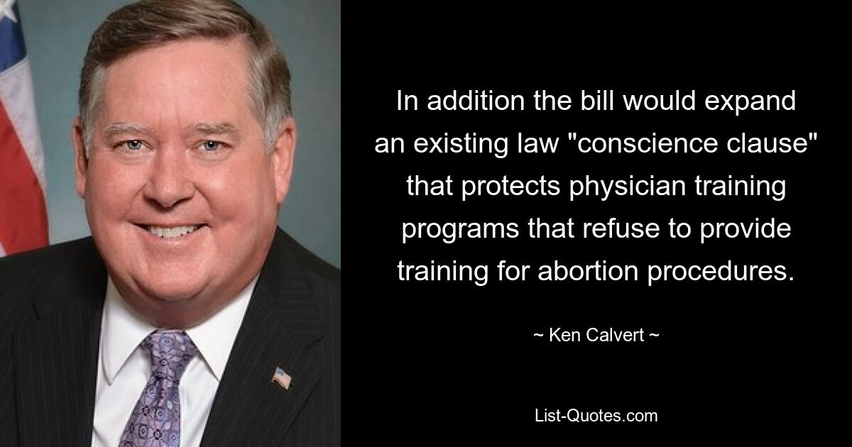 In addition the bill would expand an existing law "conscience clause" that protects physician training programs that refuse to provide training for abortion procedures. — © Ken Calvert