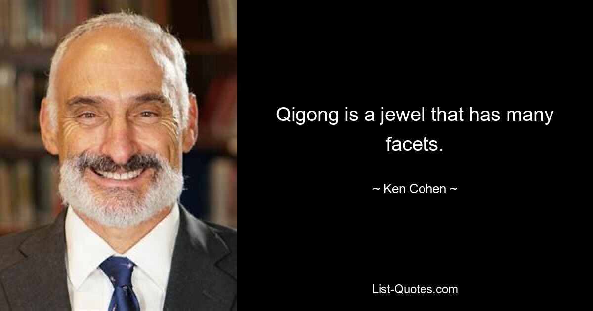 Qigong is a jewel that has many facets. — © Ken Cohen