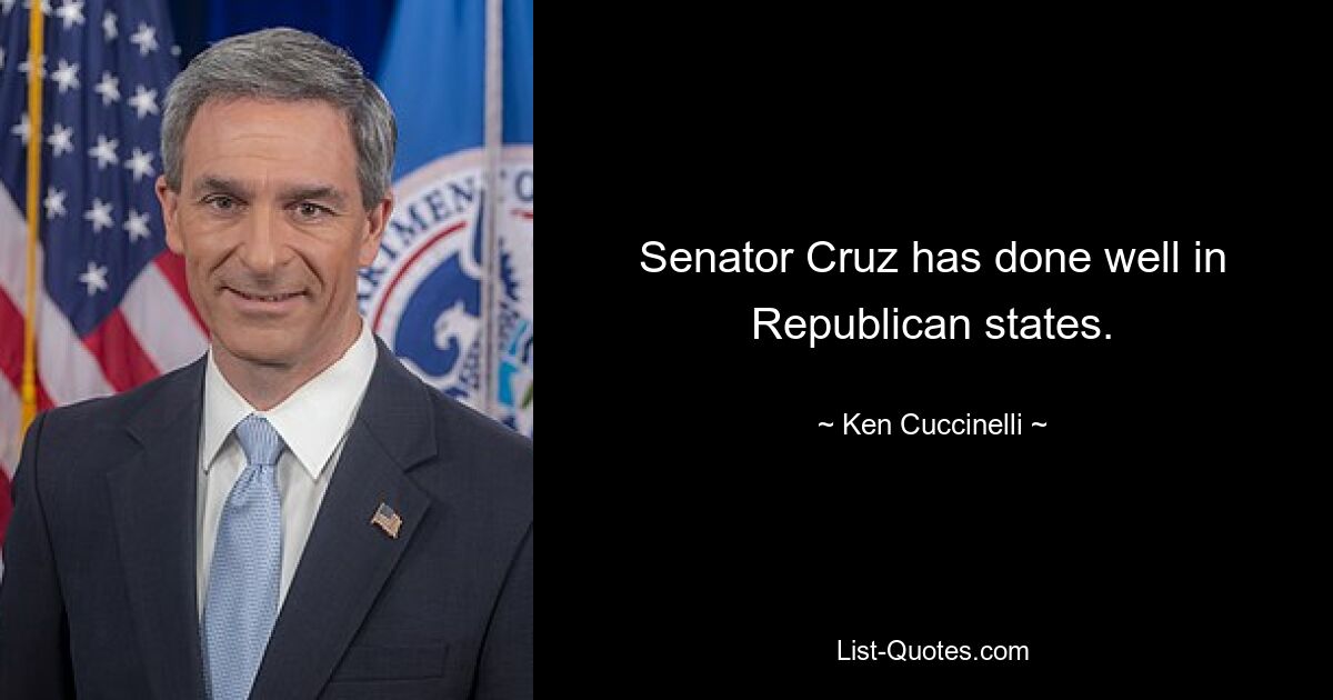 Senator Cruz has done well in Republican states. — © Ken Cuccinelli