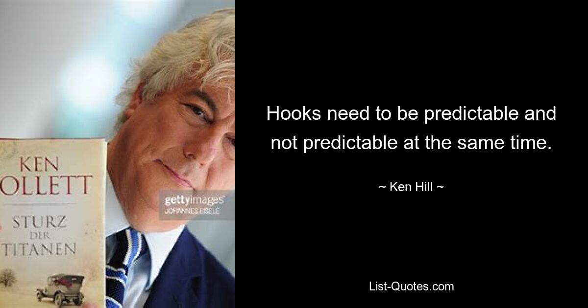 Hooks need to be predictable and not predictable at the same time. — © Ken Hill