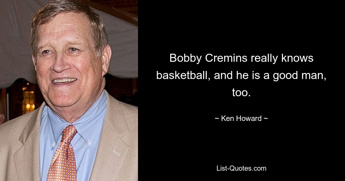 Bobby Cremins really knows basketball, and he is a good man, too. — © Ken Howard