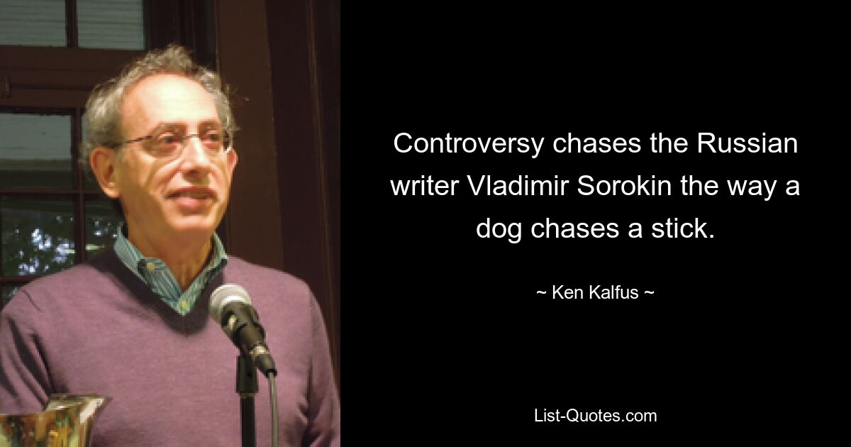 Controversy chases the Russian writer Vladimir Sorokin the way a dog chases a stick. — © Ken Kalfus