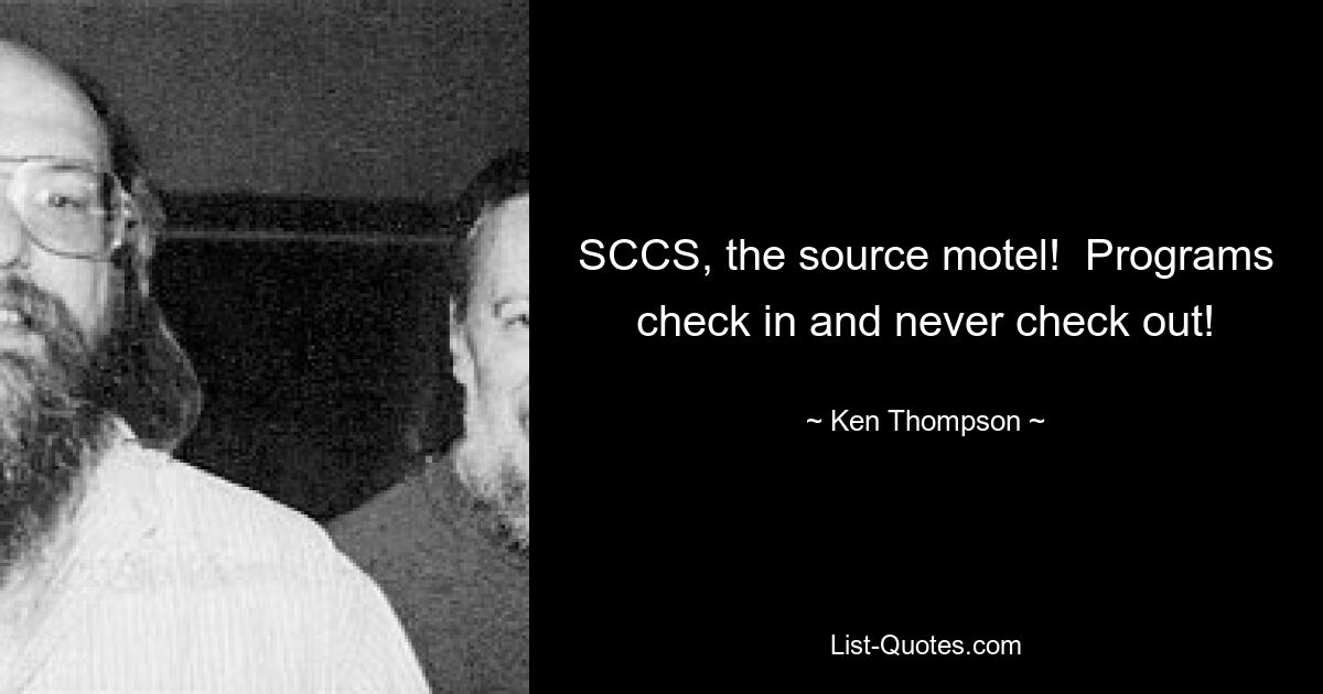 SCCS, the source motel!  Programs check in and never check out! — © Ken Thompson