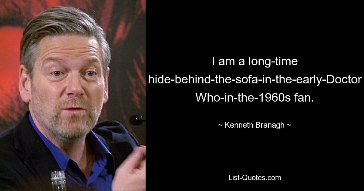 Я давний поклонник «Доктора Кто в 1960-х», который прячется за диваном в начале 1960-х. — © Кеннет Брана