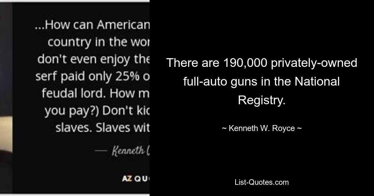 There are 190,000 privately-owned full-auto guns in the National Registry. — © Kenneth W. Royce