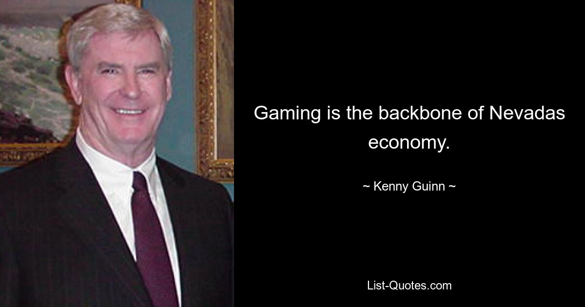 Gaming is the backbone of Nevadas economy. — © Kenny Guinn