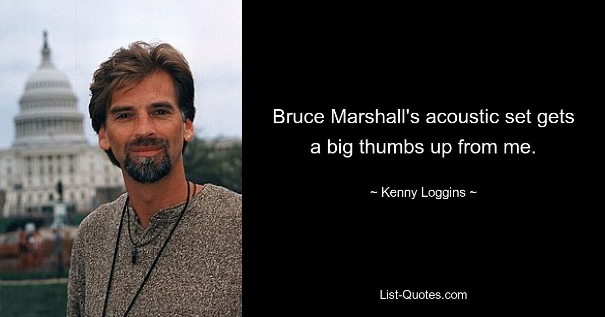 Bruce Marshall's acoustic set gets a big thumbs up from me. — © Kenny Loggins