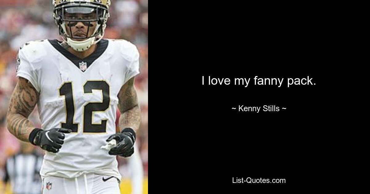 I love my fanny pack. — © Kenny Stills