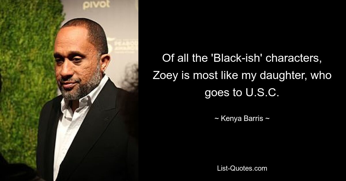 Of all the 'Black-ish' characters, Zoey is most like my daughter, who goes to U.S.C. — © Kenya Barris