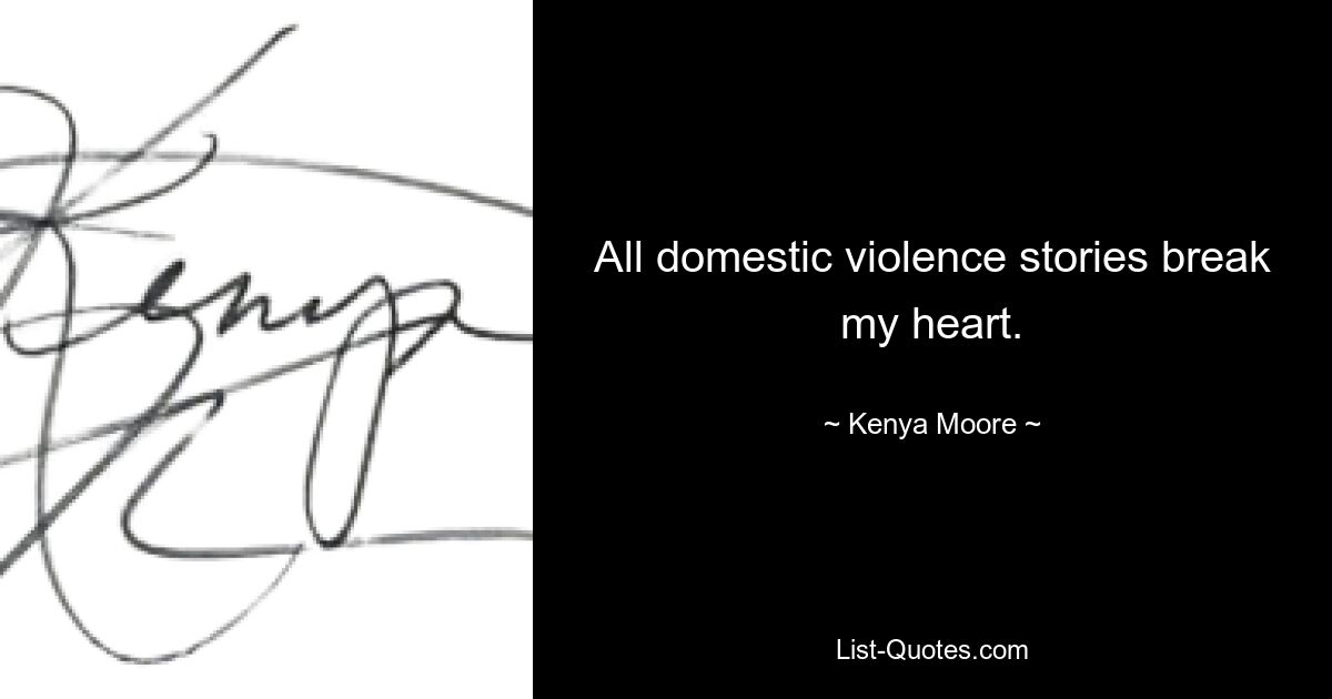 All domestic violence stories break my heart. — © Kenya Moore