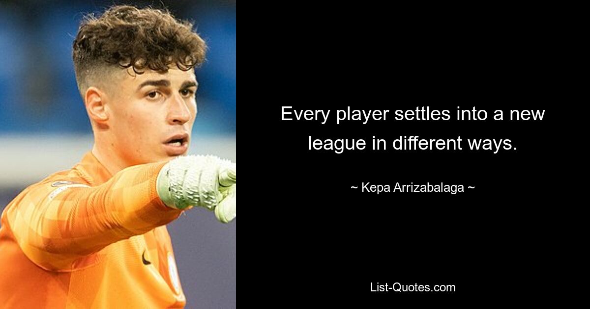 Every player settles into a new league in different ways. — © Kepa Arrizabalaga