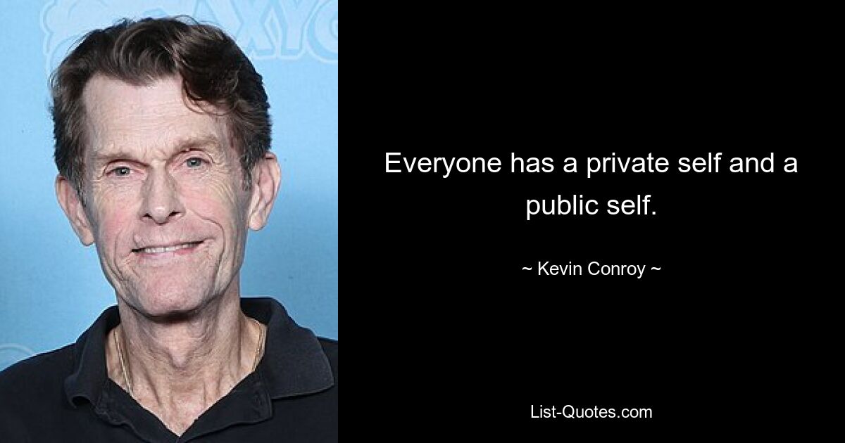 Everyone has a private self and a public self. — © Kevin Conroy