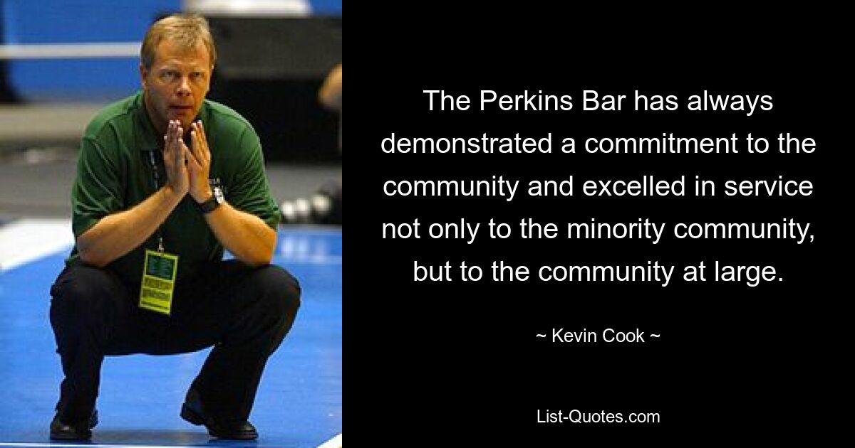 The Perkins Bar has always demonstrated a commitment to the community and excelled in service not only to the minority community, but to the community at large. — © Kevin Cook