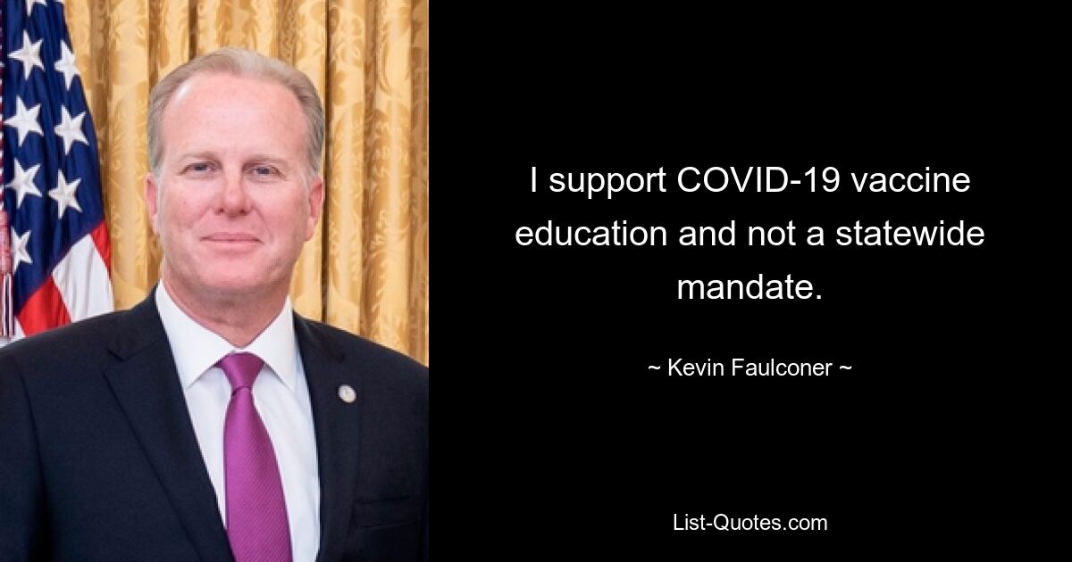 I support COVID-19 vaccine education and not a statewide mandate. — © Kevin Faulconer