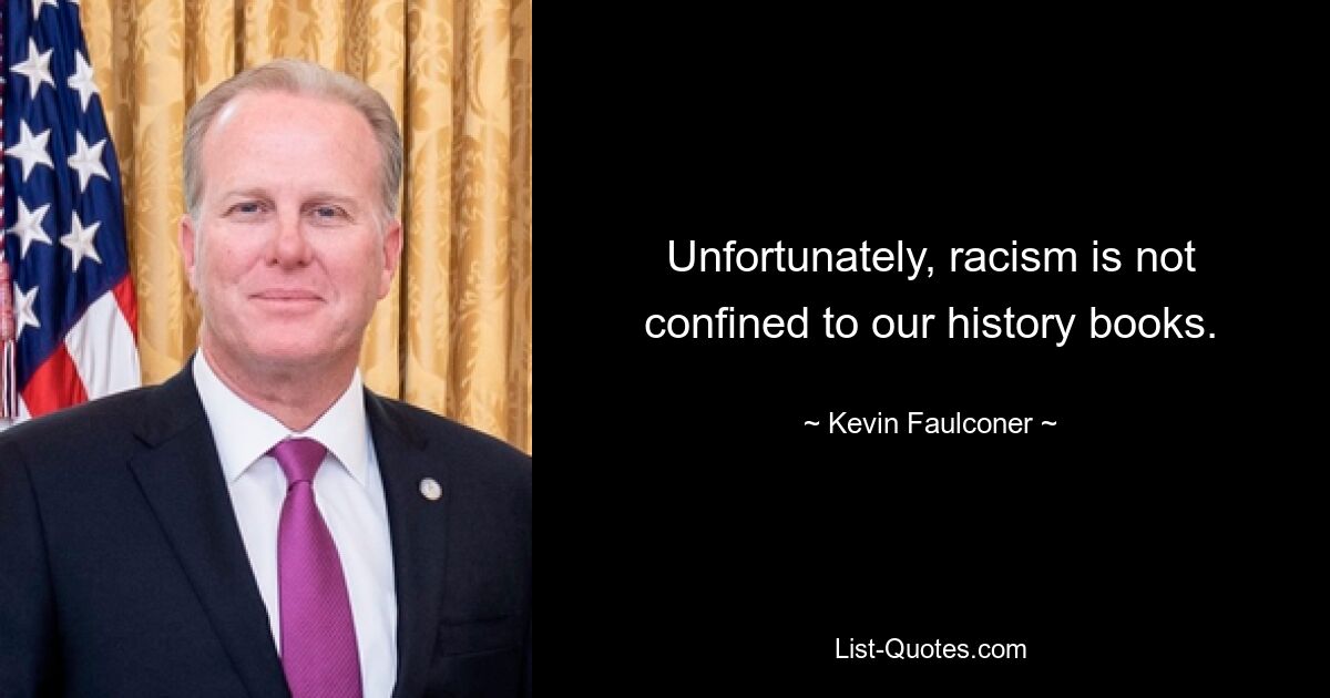 Unfortunately, racism is not confined to our history books. — © Kevin Faulconer