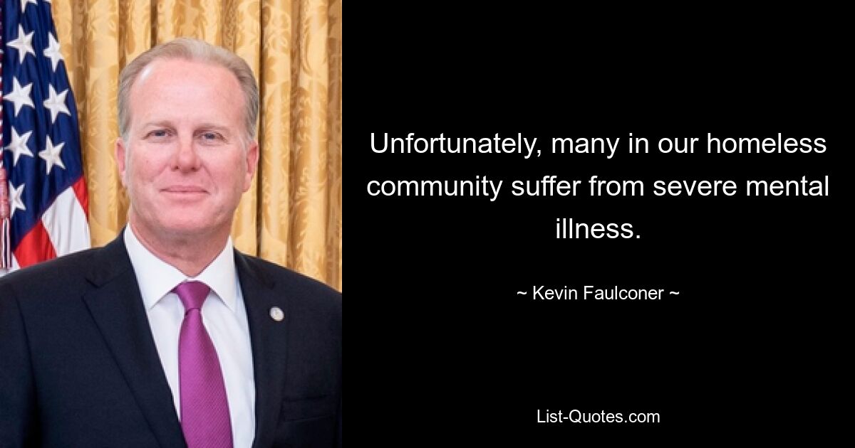 Unfortunately, many in our homeless community suffer from severe mental illness. — © Kevin Faulconer