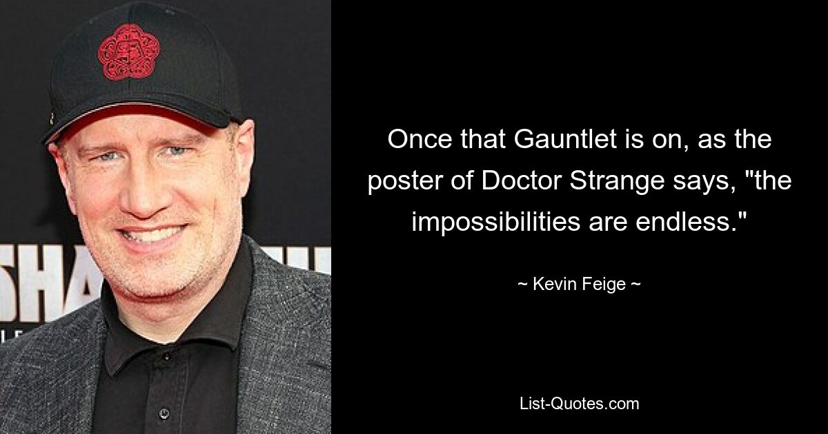 Once that Gauntlet is on, as the poster of Doctor Strange says, "the impossibilities are endless." — © Kevin Feige