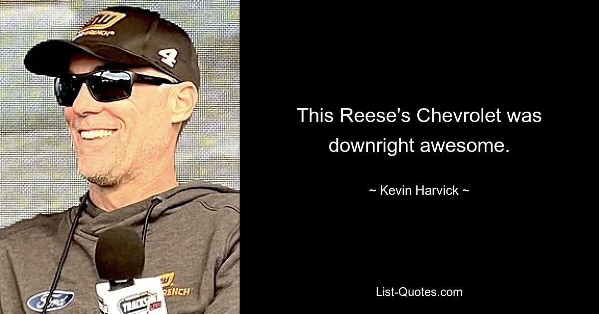 This Reese's Chevrolet was downright awesome. — © Kevin Harvick