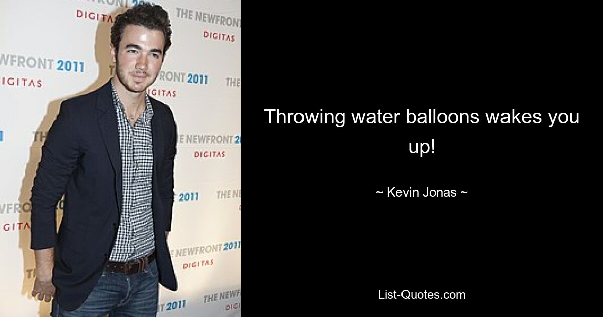 Throwing water balloons wakes you up! — © Kevin Jonas