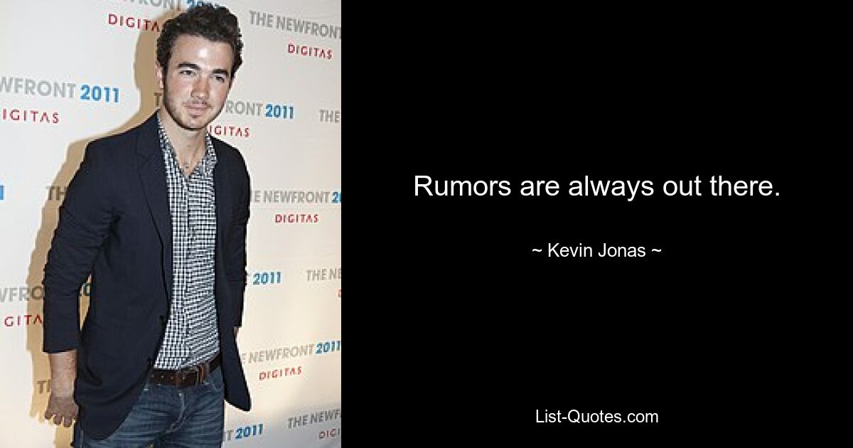 Rumors are always out there. — © Kevin Jonas