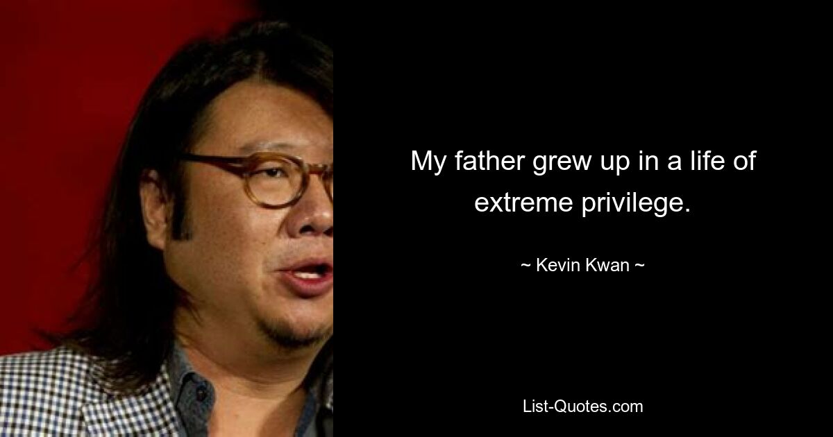 Mein Vater wuchs in einem Leben voller Privilegien auf. — © Kevin Kwan