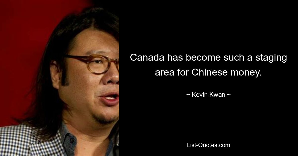 Canada has become such a staging area for Chinese money. — © Kevin Kwan