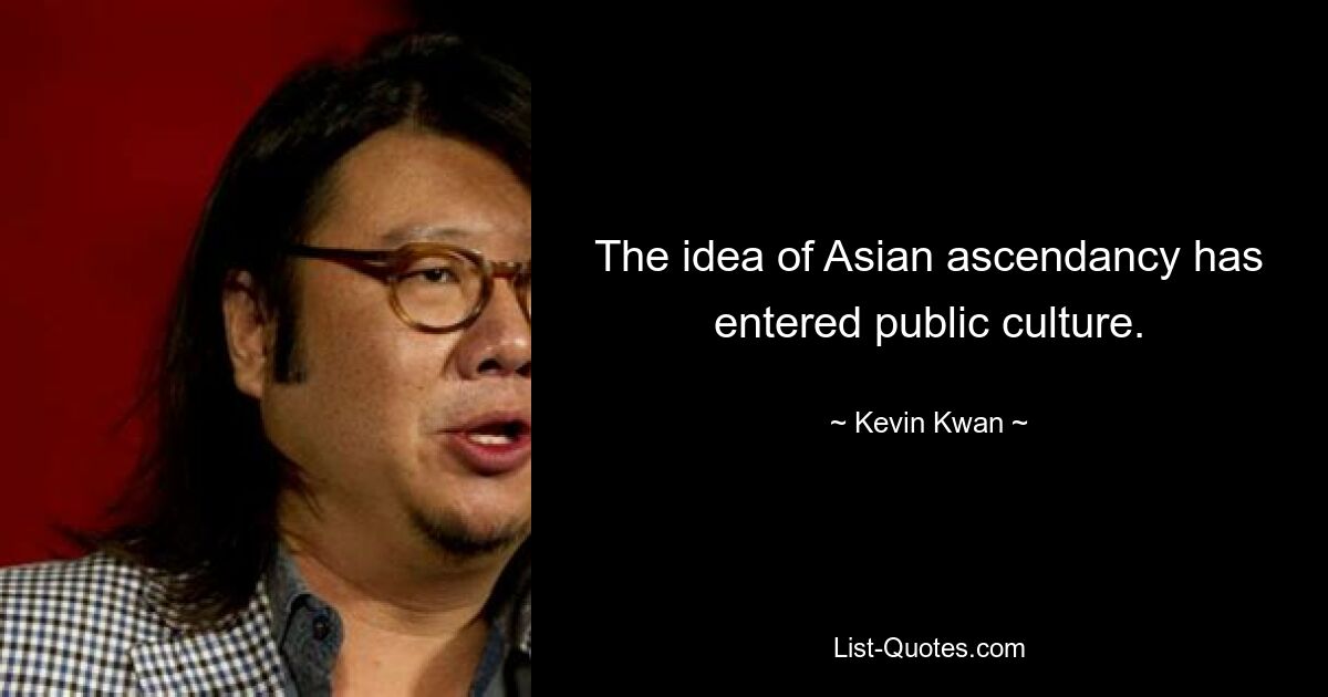 The idea of Asian ascendancy has entered public culture. — © Kevin Kwan