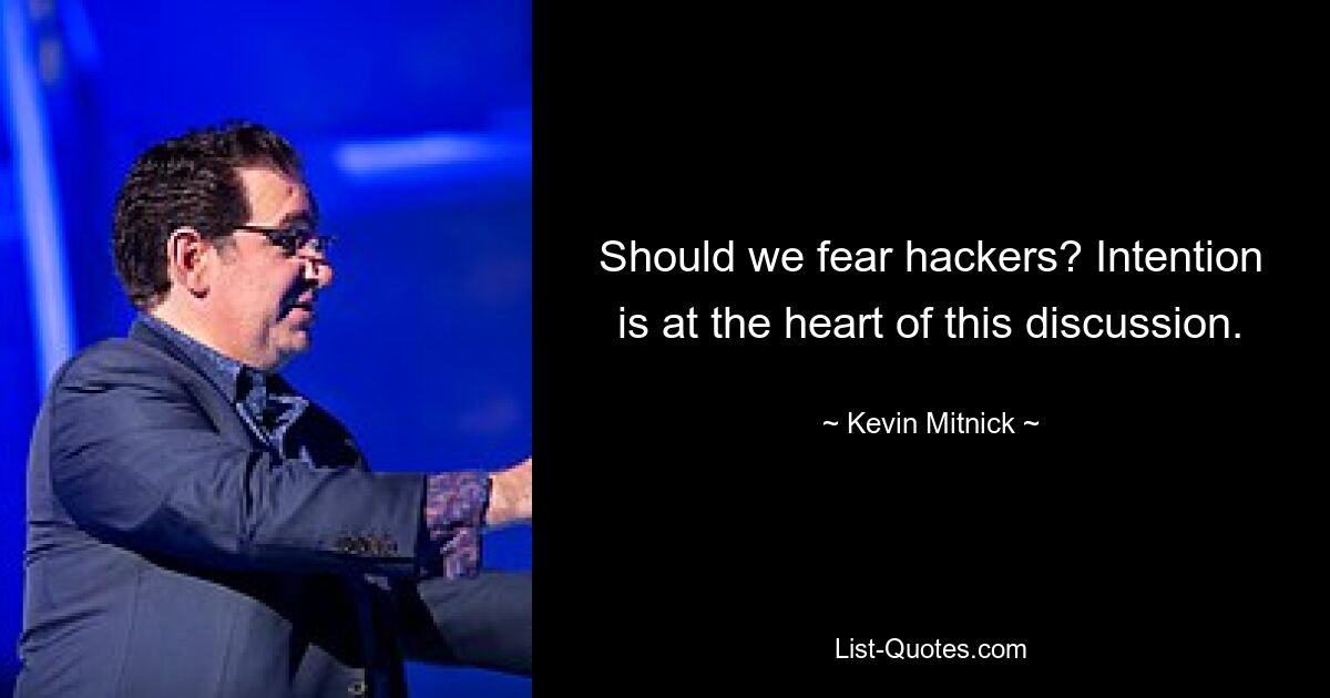 Should we fear hackers? Intention is at the heart of this discussion. — © Kevin Mitnick