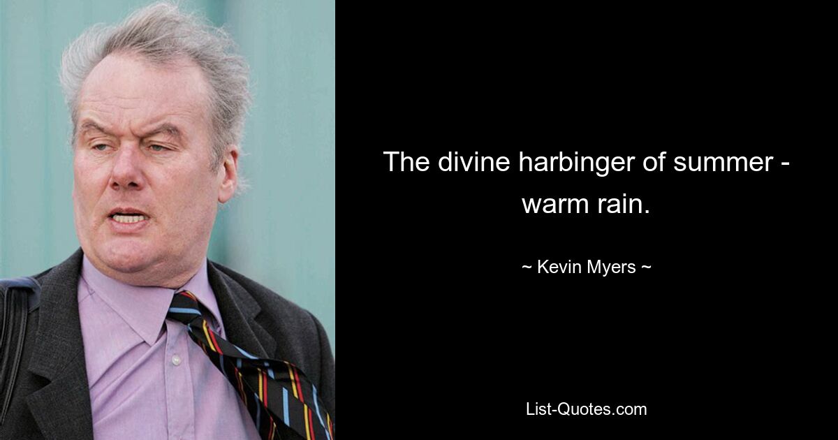 The divine harbinger of summer - warm rain. — © Kevin Myers