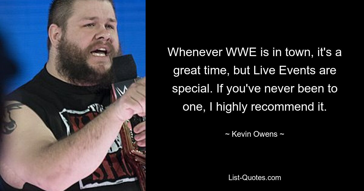 Whenever WWE is in town, it's a great time, but Live Events are special. If you've never been to one, I highly recommend it. — © Kevin Owens