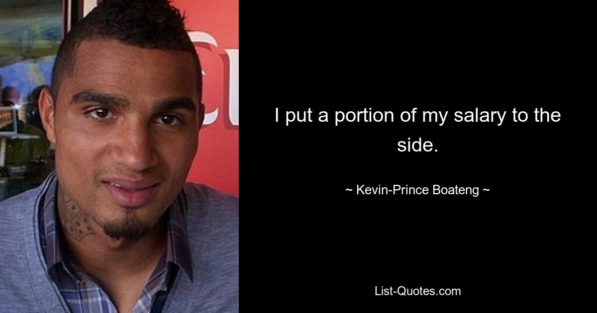 I put a portion of my salary to the side. — © Kevin-Prince Boateng