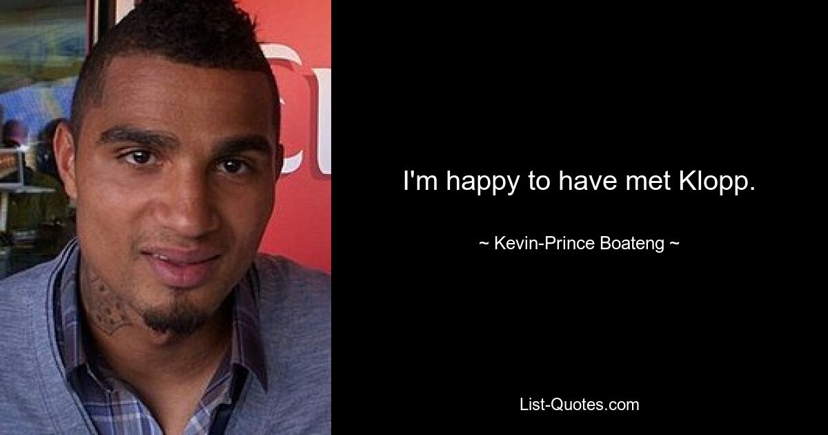 I'm happy to have met Klopp. — © Kevin-Prince Boateng