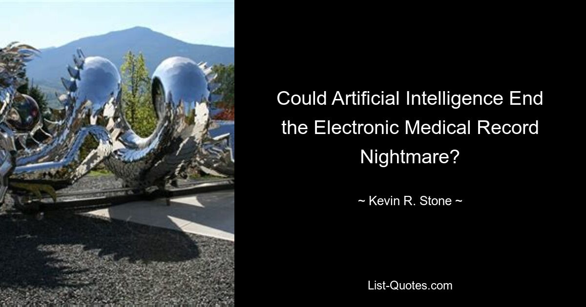 Could Artificial Intelligence End the Electronic Medical Record Nightmare? — © Kevin R. Stone