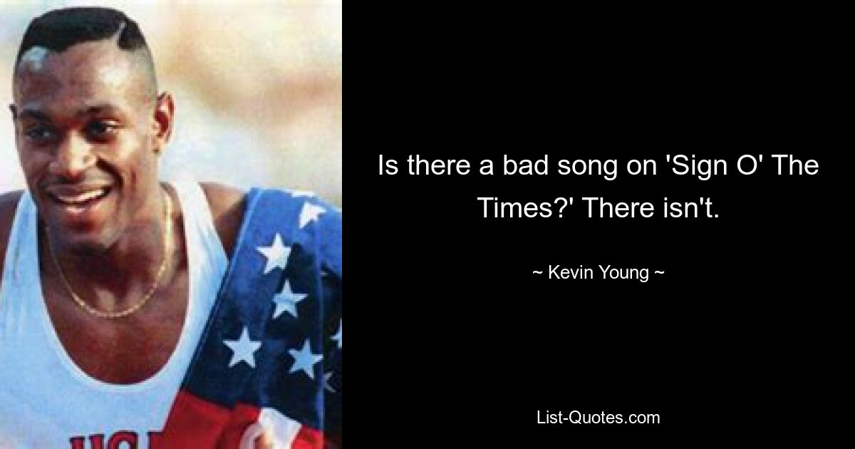 Is there a bad song on 'Sign O' The Times?' There isn't. — © Kevin Young