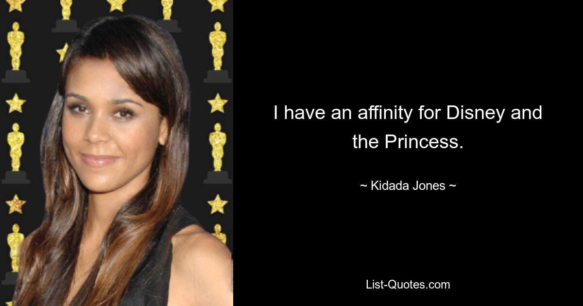 I have an affinity for Disney and the Princess. — © Kidada Jones