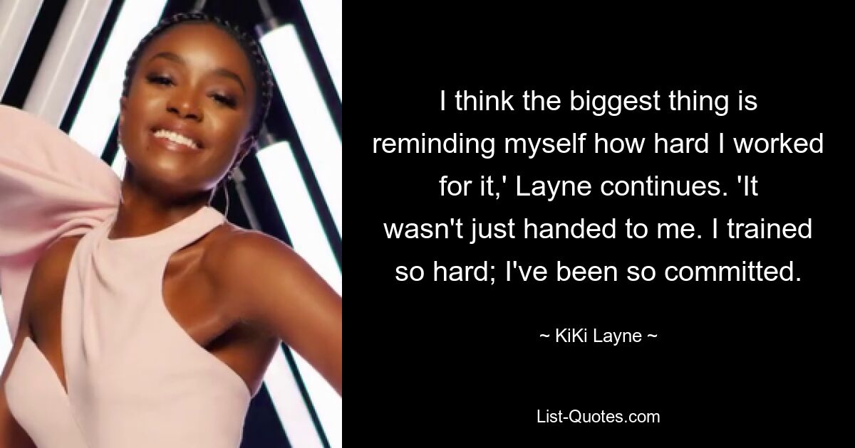 I think the biggest thing is reminding myself how hard I worked for it,' Layne continues. 'It wasn't just handed to me. I trained so hard; I've been so committed. — © KiKi Layne