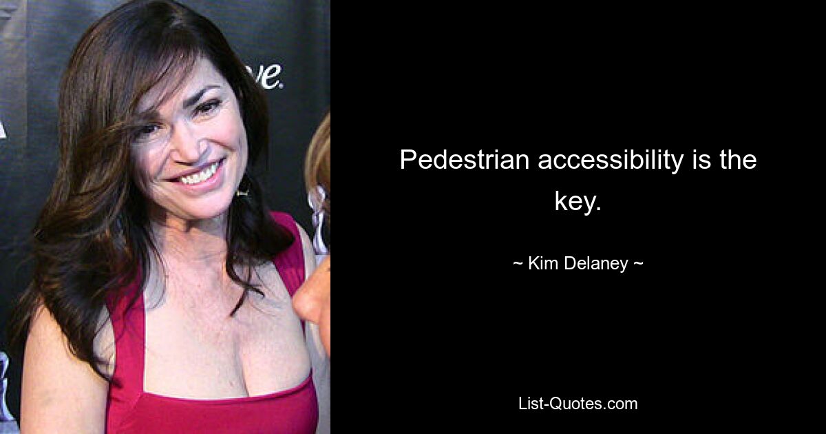 Pedestrian accessibility is the key. — © Kim Delaney