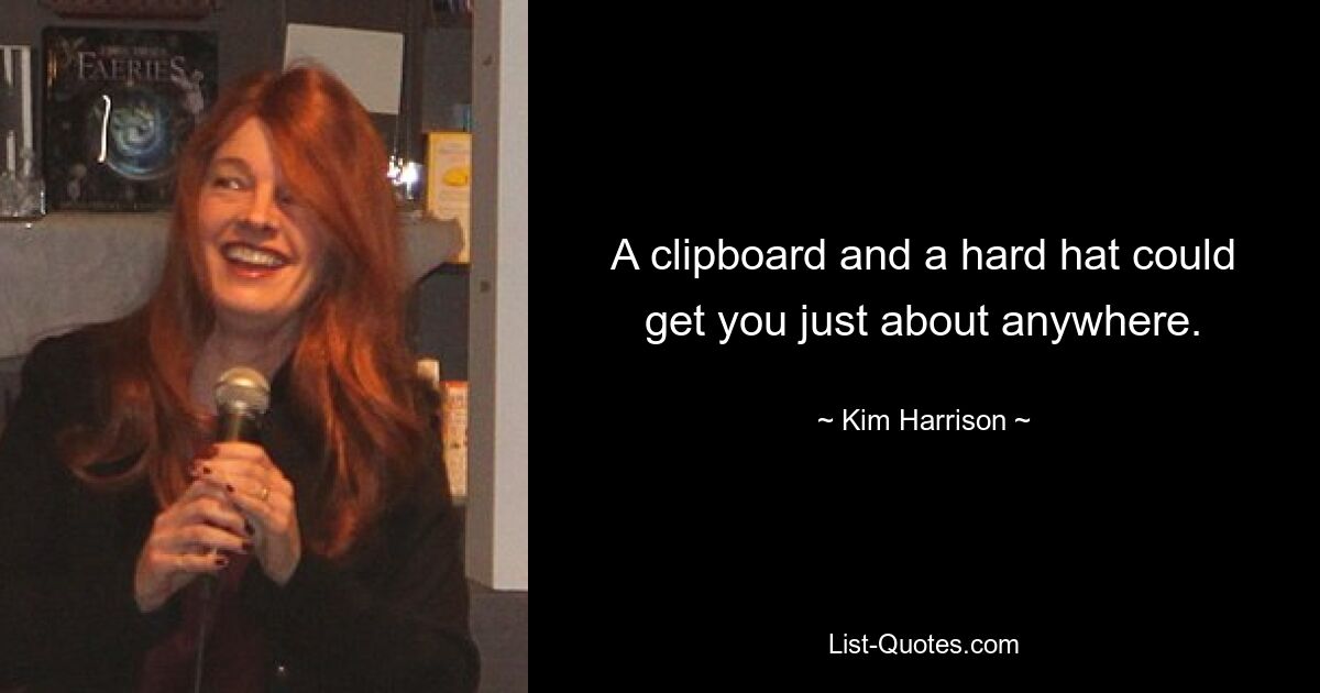 A clipboard and a hard hat could get you just about anywhere. — © Kim Harrison