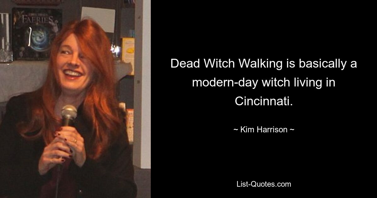 Dead Witch Walking is basically a modern-day witch living in Cincinnati. — © Kim Harrison