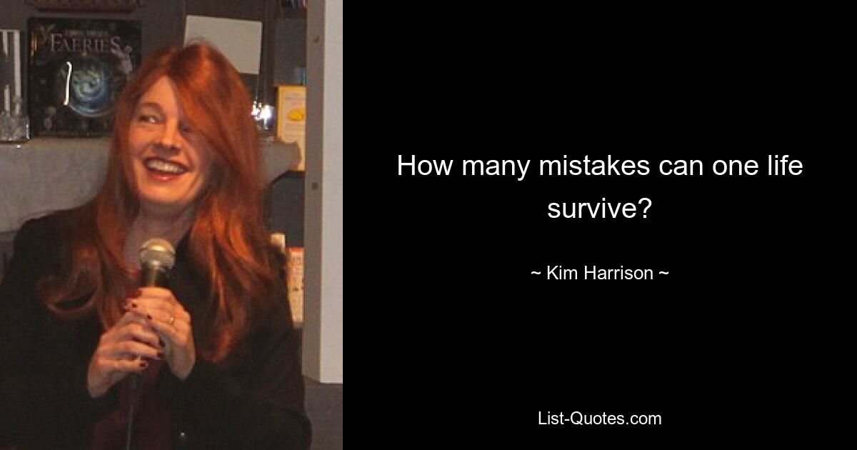 How many mistakes can one life survive? — © Kim Harrison