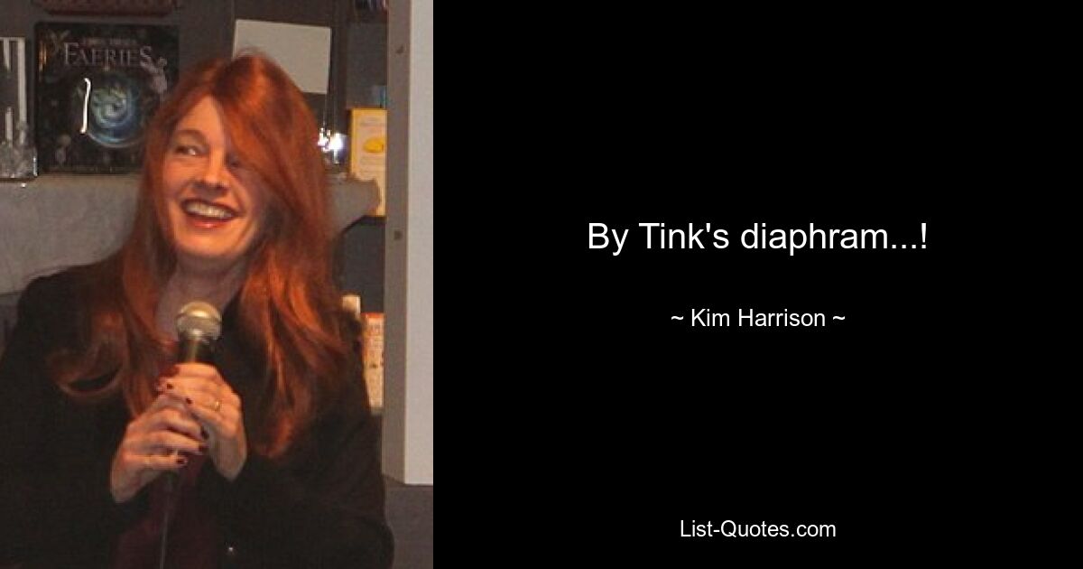 By Tink's diaphram...! — © Kim Harrison