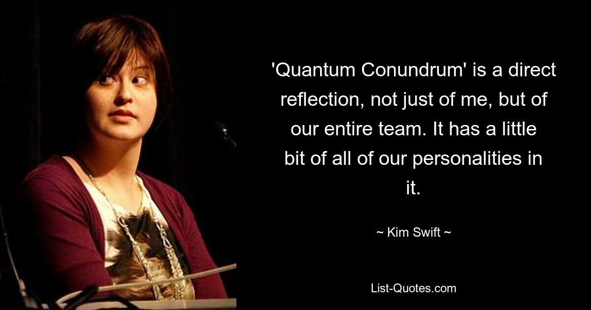 „Quantum Conundrum“ spiegelt direkt wider, nicht nur von mir, sondern von unserem gesamten Team. Es enthält ein wenig von all unseren Persönlichkeiten. — © Kim Swift