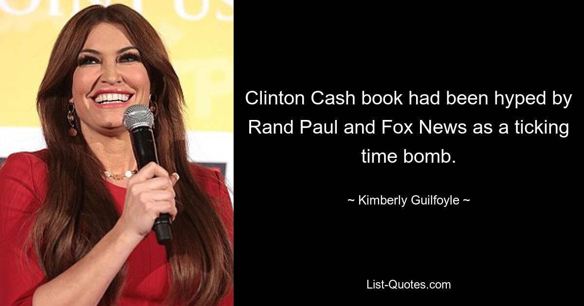 Clinton Cash book had been hyped by Rand Paul and Fox News as a ticking time bomb. — © Kimberly Guilfoyle