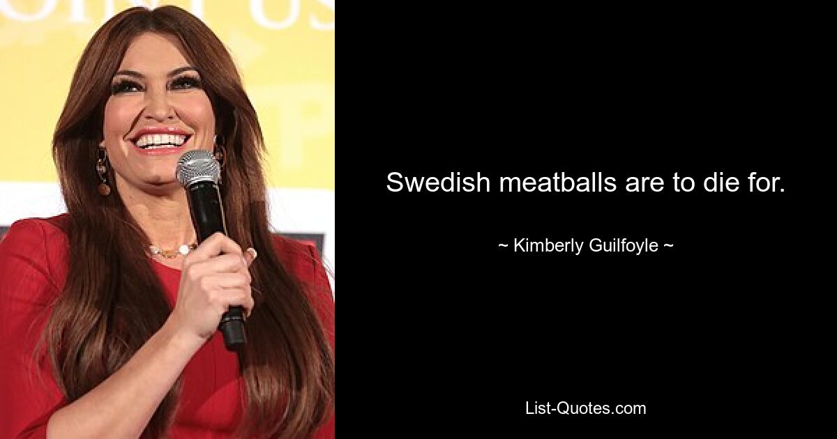 Swedish meatballs are to die for. — © Kimberly Guilfoyle