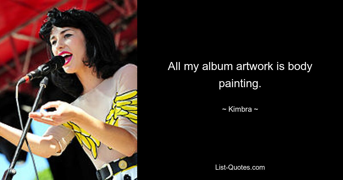 All my album artwork is body painting. — © Kimbra