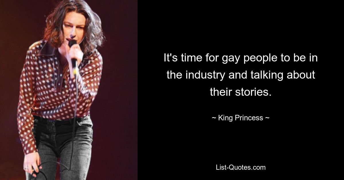 It's time for gay people to be in the industry and talking about their stories. — © King Princess