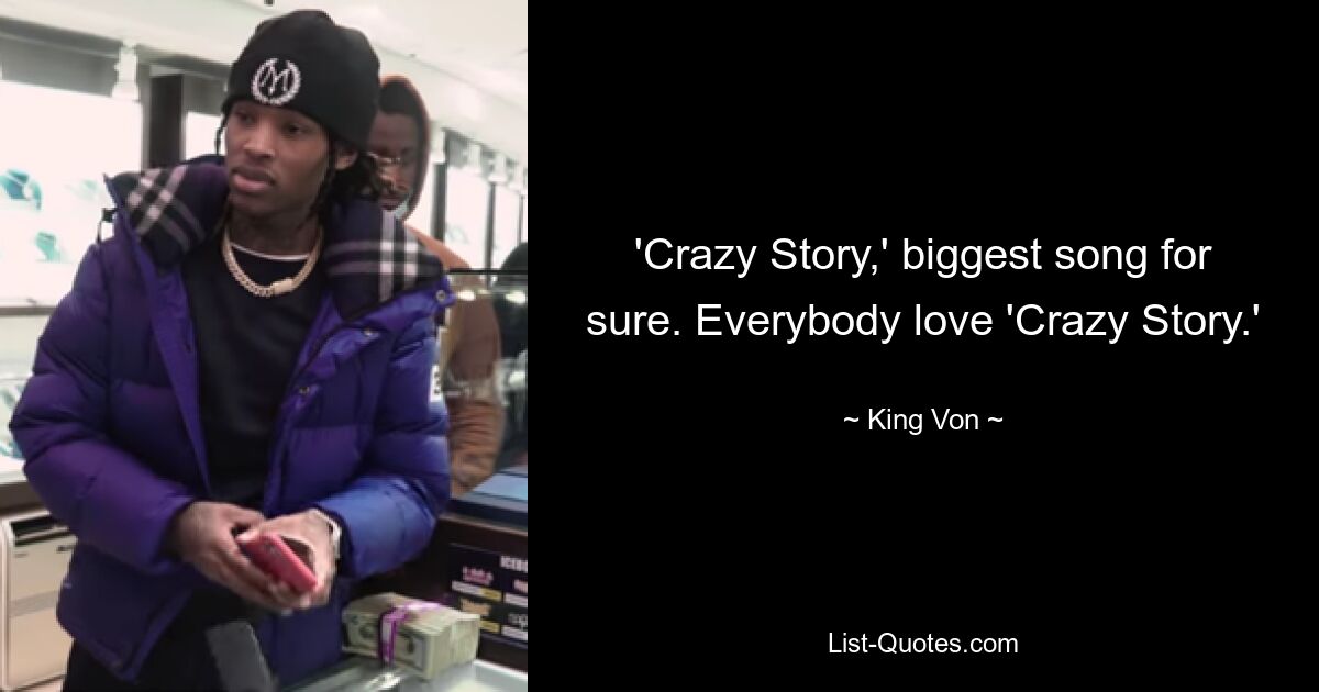 'Crazy Story,' biggest song for sure. Everybody love 'Crazy Story.' — © King Von