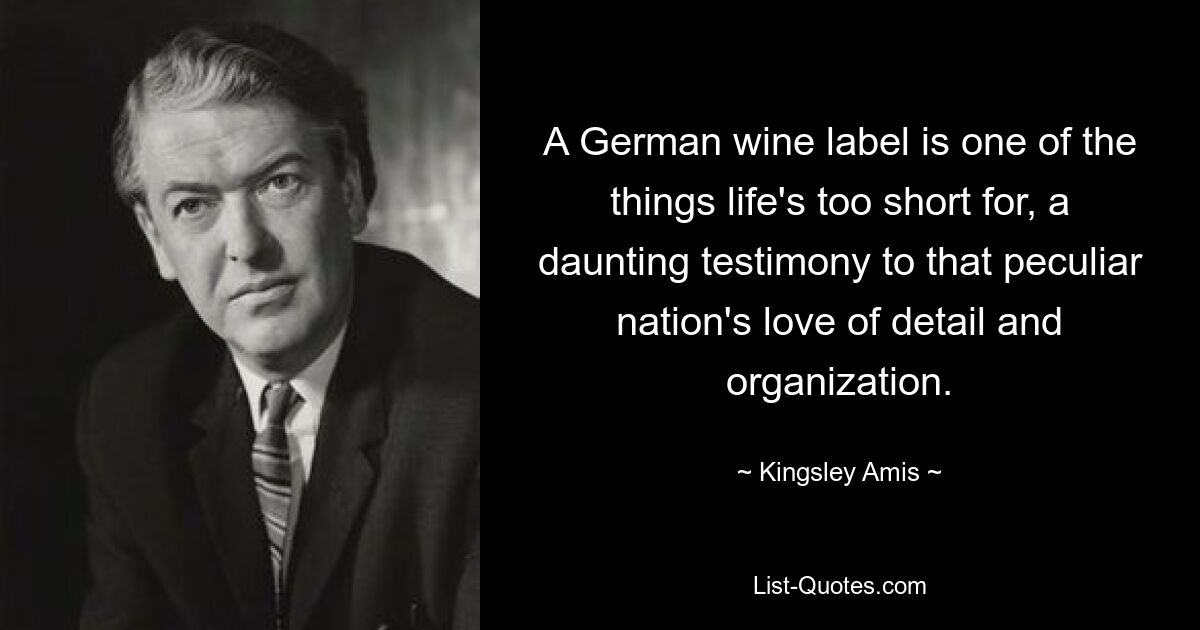 Этикетка немецкого вина – это одна из вещей, для которых жизнь слишком коротка, и это пугающее свидетельство любви этой своеобразной нации к деталям и организации. — © Кингсли Эмис 